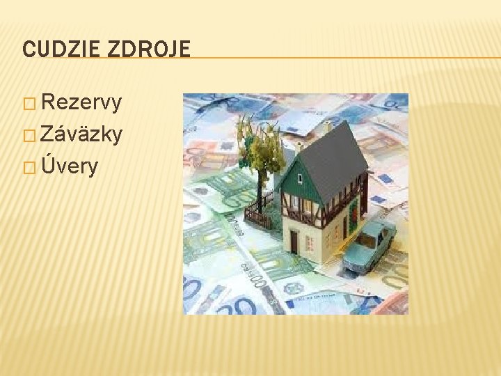 CUDZIE ZDROJE � Rezervy � Záväzky � Úvery 