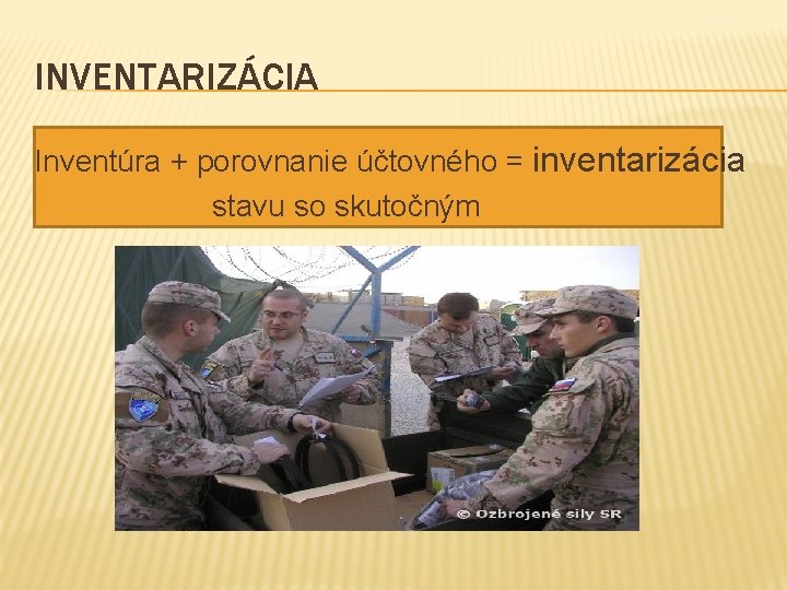 INVENTARIZÁCIA Inventúra + porovnanie účtovného = inventarizácia stavu so skutočným 