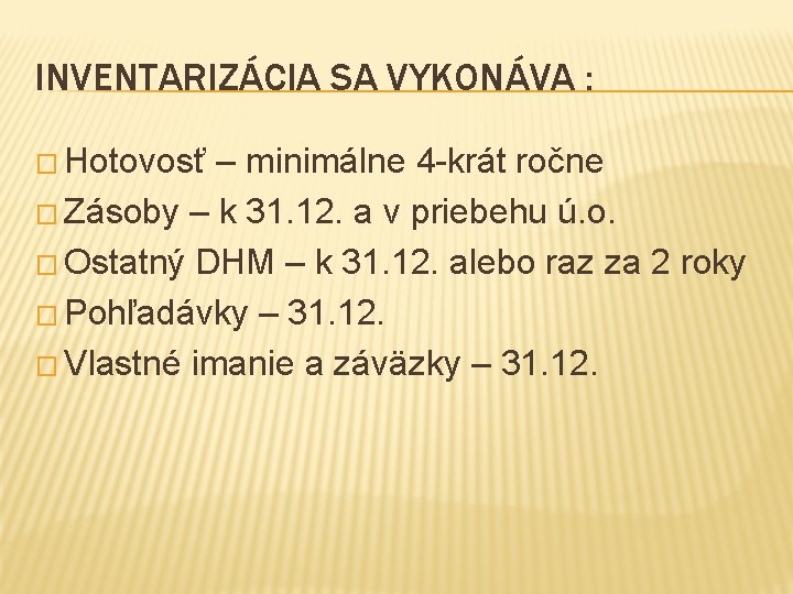 INVENTARIZÁCIA SA VYKONÁVA : � Hotovosť – minimálne 4 -krát ročne � Zásoby –