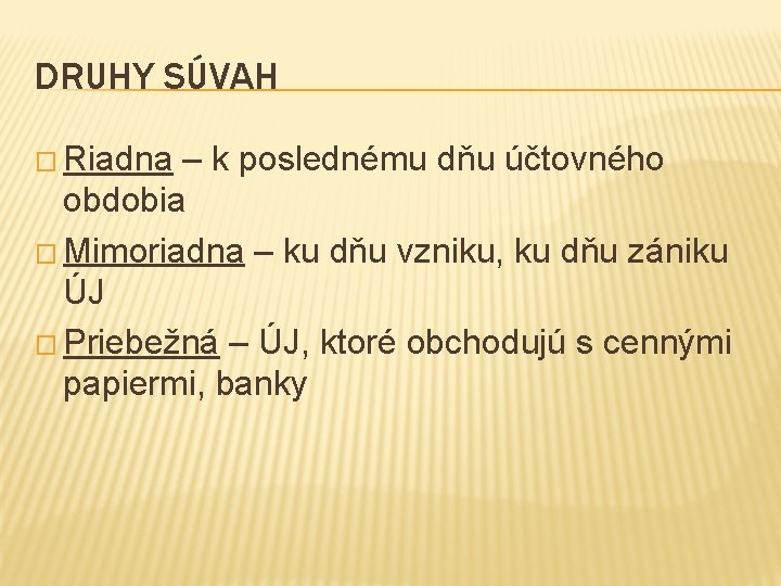 DRUHY SÚVAH � Riadna – k poslednému dňu účtovného obdobia � Mimoriadna – ku