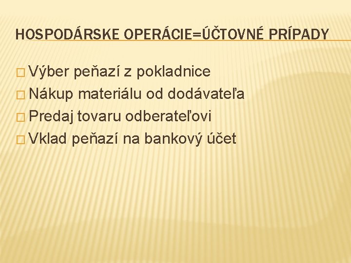 HOSPODÁRSKE OPERÁCIE=ÚČTOVNÉ PRÍPADY � Výber peňazí z pokladnice � Nákup materiálu od dodávateľa �