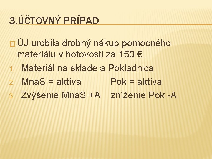 3. ÚČTOVNÝ PRÍPAD � ÚJ urobila drobný nákup pomocného materiálu v hotovosti za 150