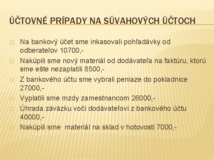 ÚČTOVNÉ PRÍPADY NA SÚVAHOVÝCH ÚČTOCH � � � Na bankový účet sme inkasovali pohľadávky