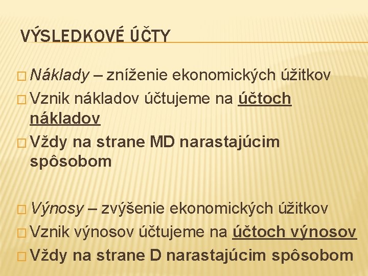 VÝSLEDKOVÉ ÚČTY � Náklady – zníženie ekonomických úžitkov � Vznik nákladov účtujeme na účtoch