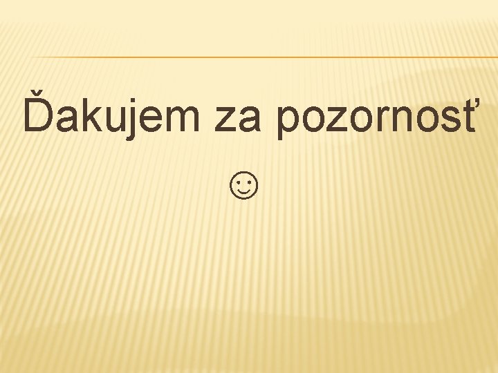 Ďakujem za pozornosť ☺ 