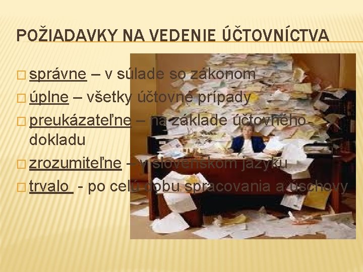 POŽIADAVKY NA VEDENIE ÚČTOVNÍCTVA � správne – v súlade so zákonom � úplne –