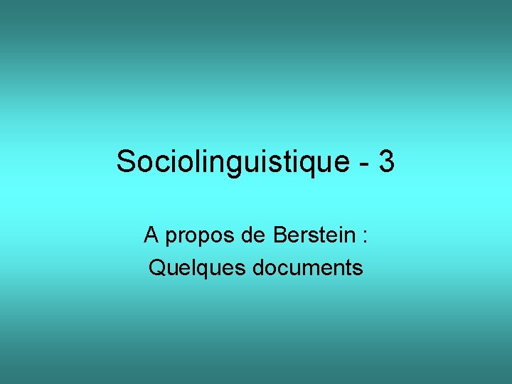 Sociolinguistique - 3 A propos de Berstein : Quelques documents 