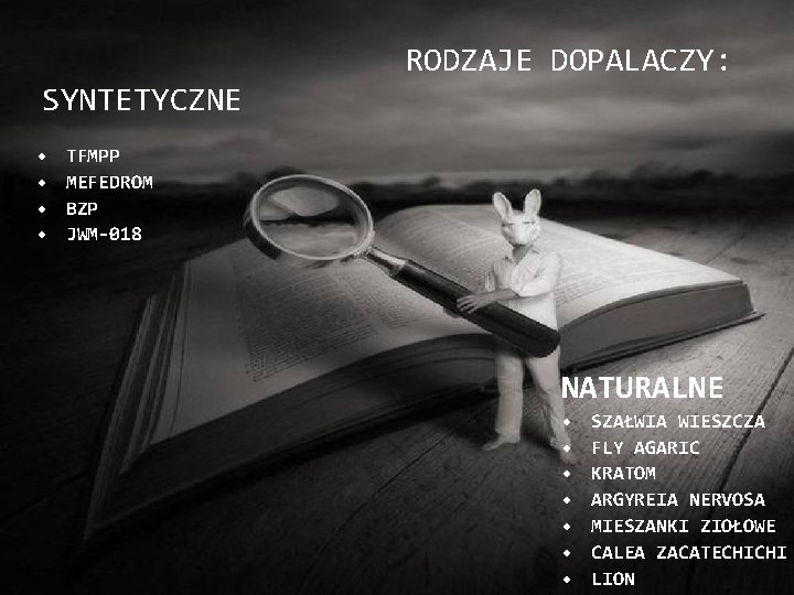 RODZAJE DOPALACZY: SYNTETYCZNE • • TFMPP MEFEDROM BZP JWM-018 NATURALNE • • SZAŁWIA WIESZCZA