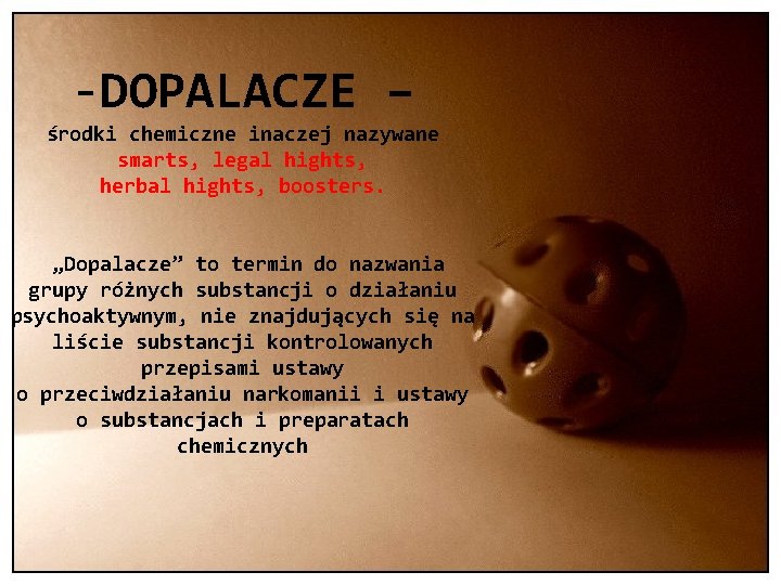 -DOPALACZE – środki chemiczne inaczej nazywane smarts, legal hights, herbal hights, boosters. „Dopalacze” to