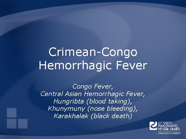 Crimean-Congo Hemorrhagic Fever Congo Fever, Central Asian Hemorrhagic Fever, Hungribta (blood taking), Khunymuny (nose