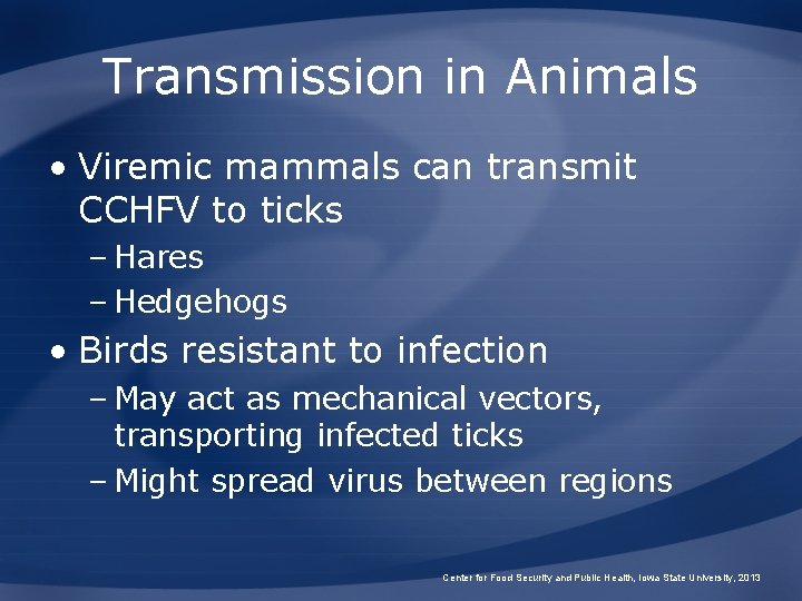 Transmission in Animals • Viremic mammals can transmit CCHFV to ticks – Hares –