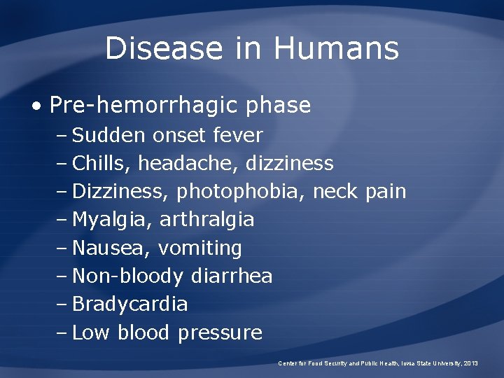 Disease in Humans • Pre-hemorrhagic phase – Sudden onset fever – Chills, headache, dizziness