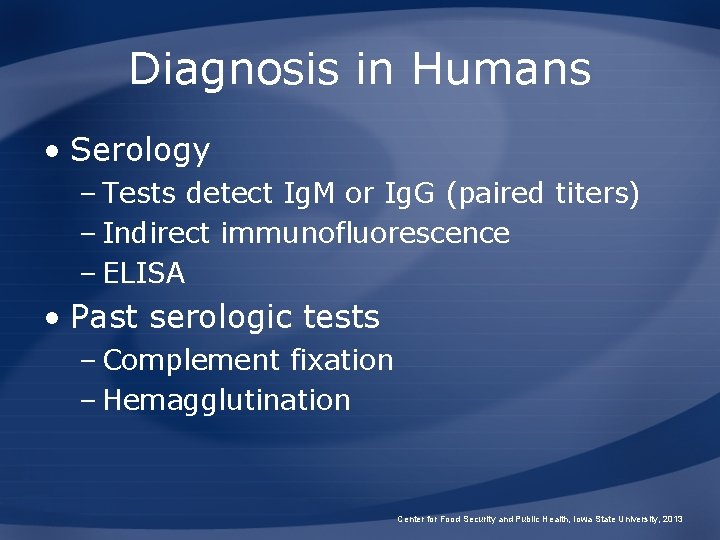 Diagnosis in Humans • Serology – Tests detect Ig. M or Ig. G (paired