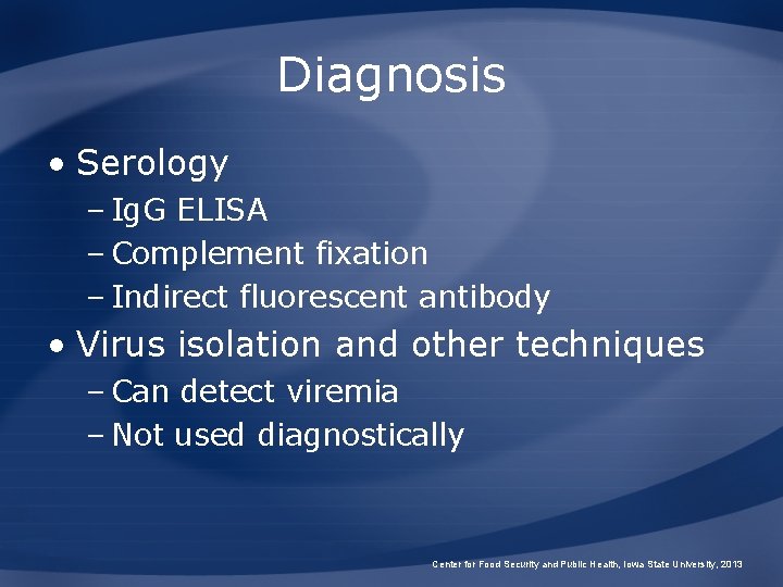 Diagnosis • Serology – Ig. G ELISA – Complement fixation – Indirect fluorescent antibody