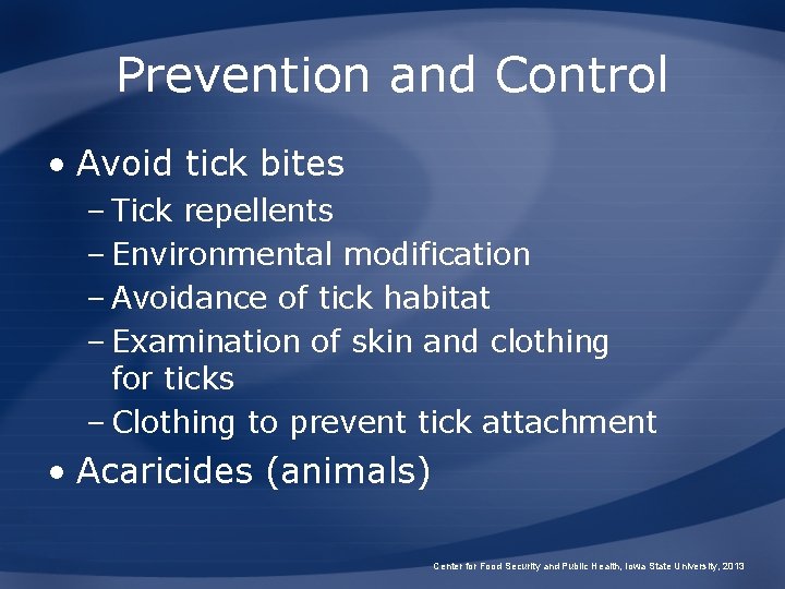 Prevention and Control • Avoid tick bites – Tick repellents – Environmental modification –