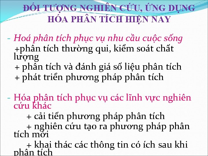 ĐỐI TƯỢNG NGHIÊN CỨU, ỨNG DỤNG HÓA PH N TÍCH HIỆN NAY - Hoá