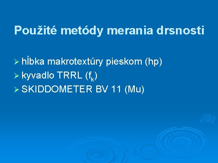 Použité metódy merania drsnosti Ø hĺbka makrotextúry pieskom (hp) Ø kyvadlo TRRL (fk) Ø