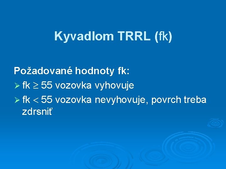 Kyvadlom TRRL (fk) Požadované hodnoty fk: Ø fk 55 vozovka vyhovuje Ø fk 55