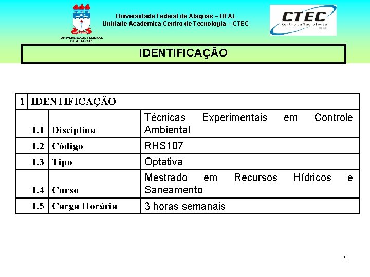 Universidade Federal de Alagoas – UFAL Unidade Acadêmica Centro de Tecnologia – CTEC IDENTIFICAÇÃO