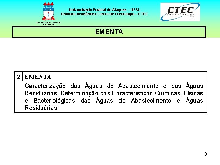 Universidade Federal de Alagoas – UFAL Unidade Acadêmica Centro de Tecnologia – CTEC EMENTA