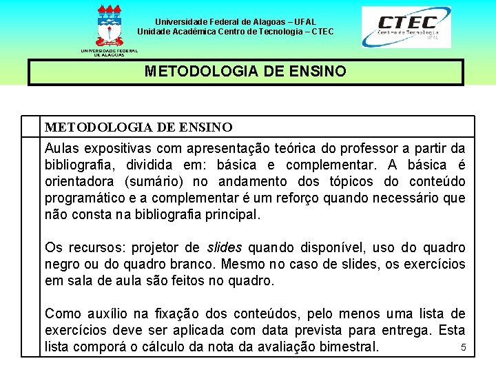 Universidade Federal de Alagoas – UFAL Unidade Acadêmica Centro de Tecnologia – CTEC METODOLOGIA