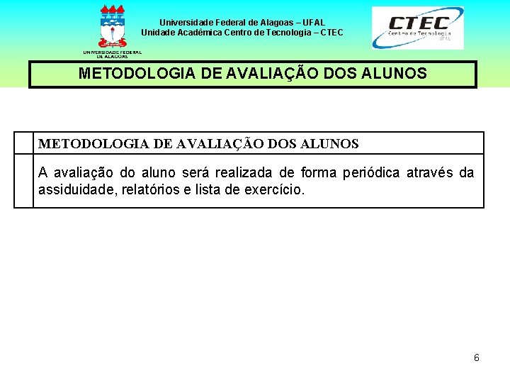 Universidade Federal de Alagoas – UFAL Unidade Acadêmica Centro de Tecnologia – CTEC METODOLOGIA