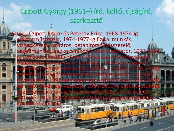 Czipott György (1951–) író, költő, újságíró, szerkesztő Szülei: Czipott Endre és Peterdy Erika. 1968