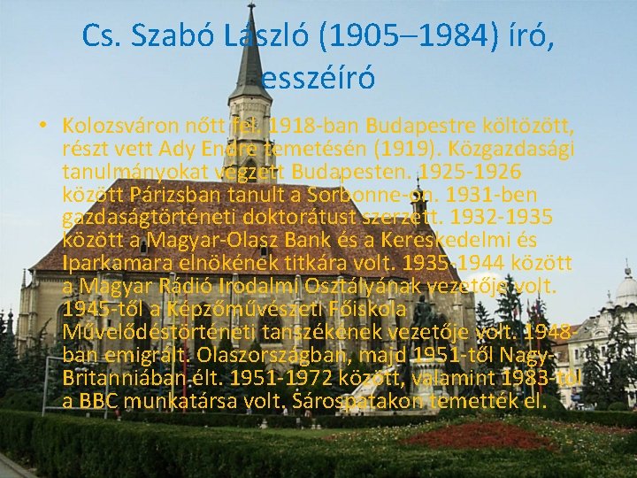 Cs. Szabó László (1905– 1984) író, esszéíró • Kolozsváron nőtt fel. 1918 -ban Budapestre