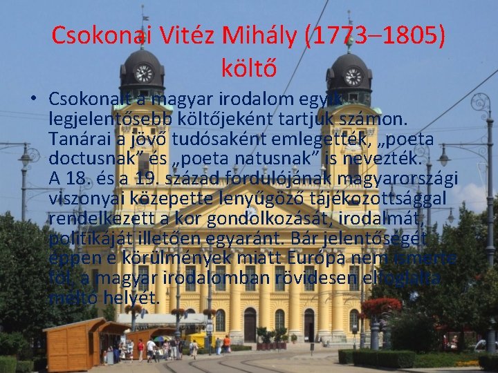 Csokonai Vitéz Mihály (1773– 1805) költő • Csokonait a magyar irodalom egyik legjelentősebb költőjeként