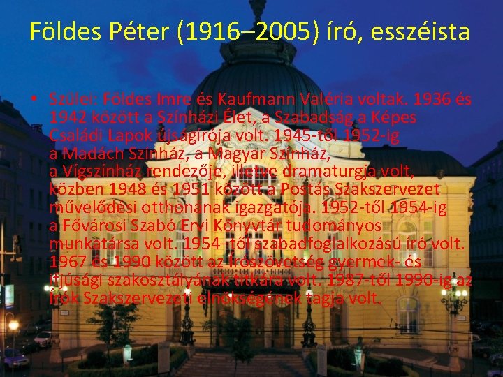 Földes Péter (1916– 2005) író, esszéista • Szülei: Földes Imre és Kaufmann Valéria voltak.