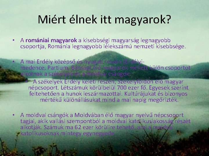 Miért élnek itt magyarok? • A romániai magyarok a kisebbségi magyarság legnagyobb csoportja, Románia