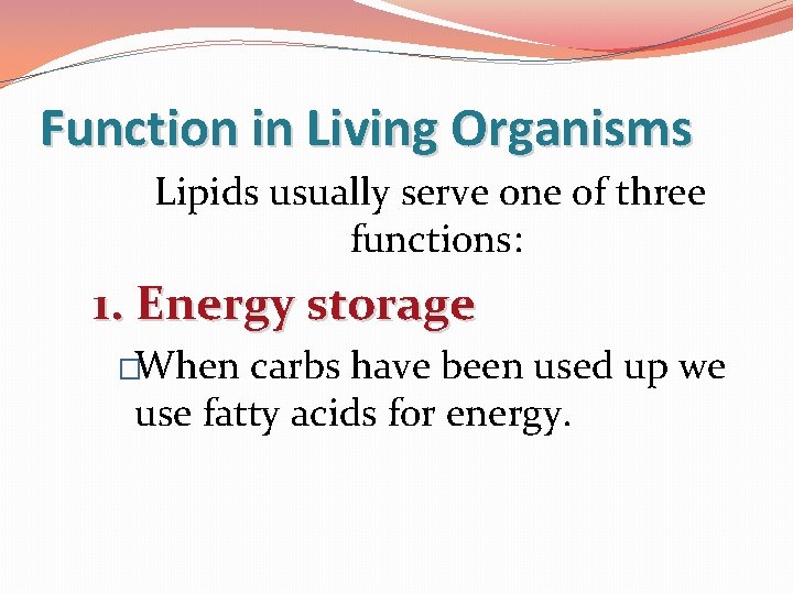 Function in Living Organisms Lipids usually serve one of three functions: 1. Energy storage