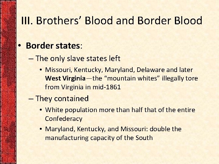 III. Brothers’ Blood and Border Blood • Border states: – The only slave states