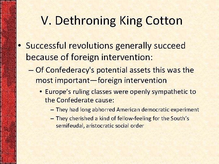V. Dethroning King Cotton • Successful revolutions generally succeed because of foreign intervention: –
