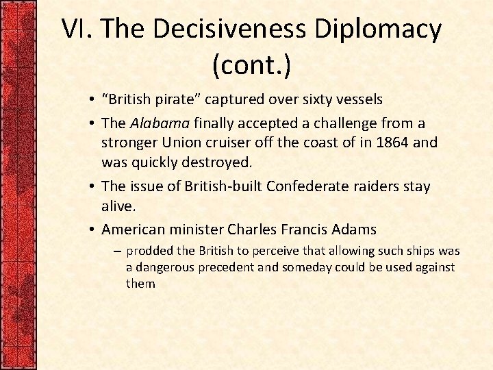 VI. The Decisiveness Diplomacy (cont. ) • “British pirate” captured over sixty vessels •