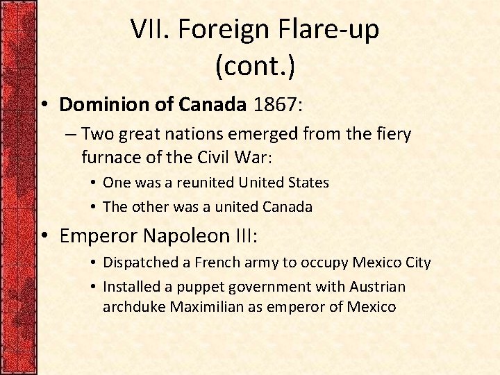 VII. Foreign Flare-up (cont. ) • Dominion of Canada 1867: – Two great nations