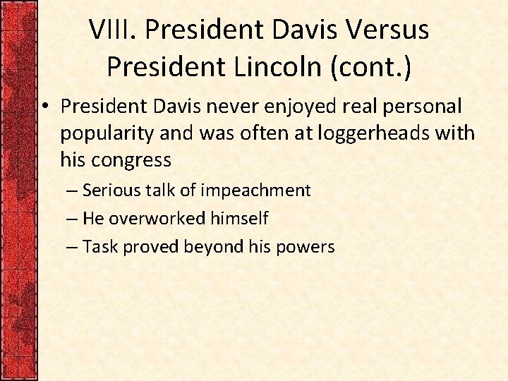 VIII. President Davis Versus President Lincoln (cont. ) • President Davis never enjoyed real
