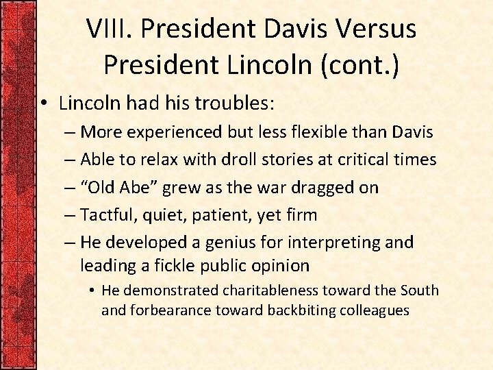 VIII. President Davis Versus President Lincoln (cont. ) • Lincoln had his troubles: –