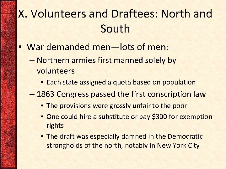 X. Volunteers and Draftees: North and South • War demanded men—lots of men: –