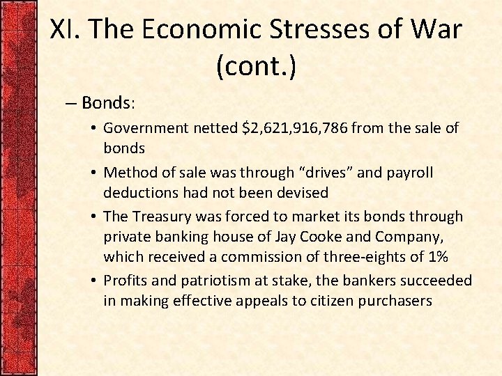 XI. The Economic Stresses of War (cont. ) – Bonds: • Government netted $2,