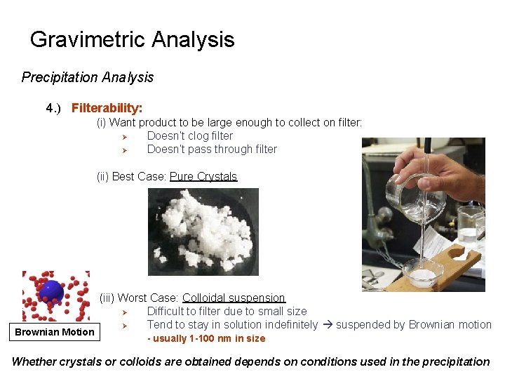 Gravimetric Analysis Precipitation Analysis 4. ) Filterability: (i) Want product to be large enough