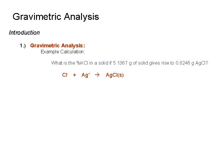 Gravimetric Analysis Introduction 1. ) Gravimetric Analysis: Example Calculation: What is the %KCl in