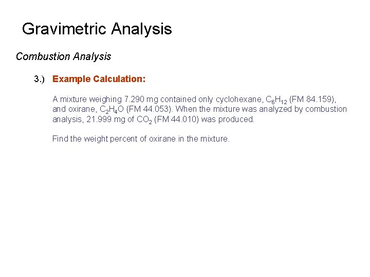 Gravimetric Analysis Combustion Analysis 3. ) Example Calculation: A mixture weighing 7. 290 mg