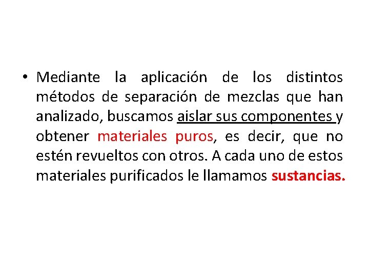  • Mediante la aplicación de los distintos métodos de separación de mezclas que