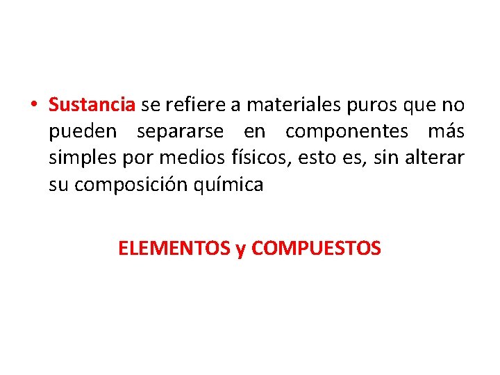  • Sustancia se refiere a materiales puros que no pueden separarse en componentes