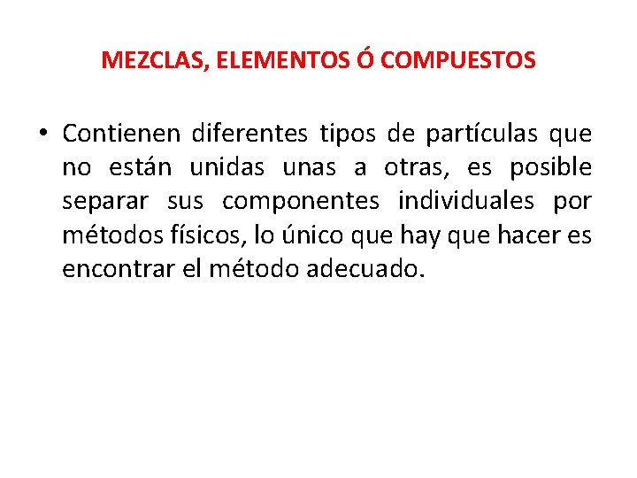 MEZCLAS, ELEMENTOS Ó COMPUESTOS • Contienen diferentes tipos de partículas que no están unidas