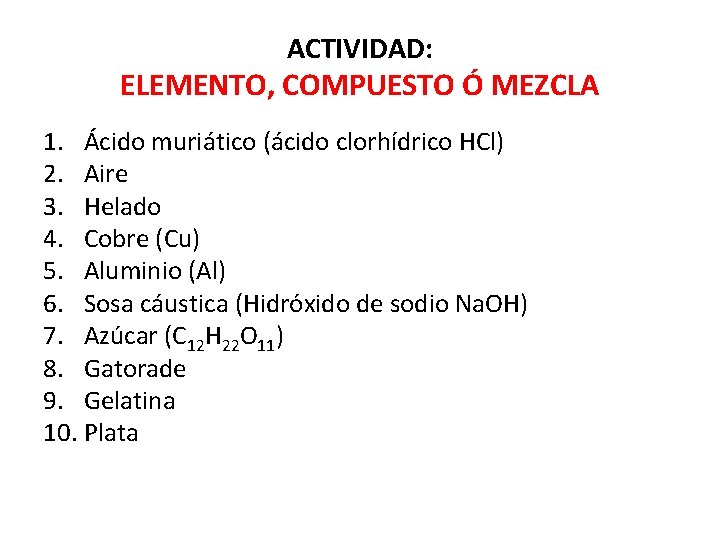 ACTIVIDAD: ELEMENTO, COMPUESTO Ó MEZCLA 1. Ácido muriático (ácido clorhídrico HCl) 2. Aire 3.