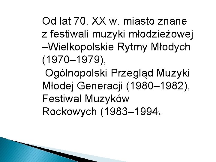 Od lat 70. XX w. miasto znane z festiwali muzyki młodzieżowej –Wielkopolskie Rytmy Młodych
