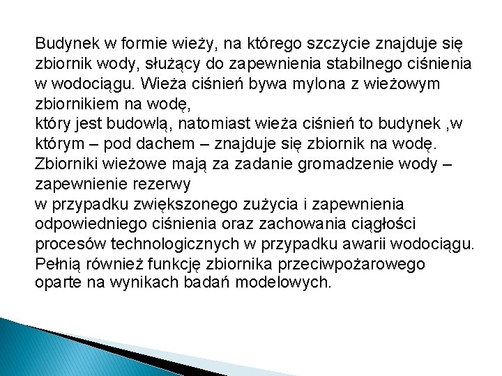 Budynek w formie wieży, na którego szczycie znajduje się zbiornik wody, służący do zapewnienia