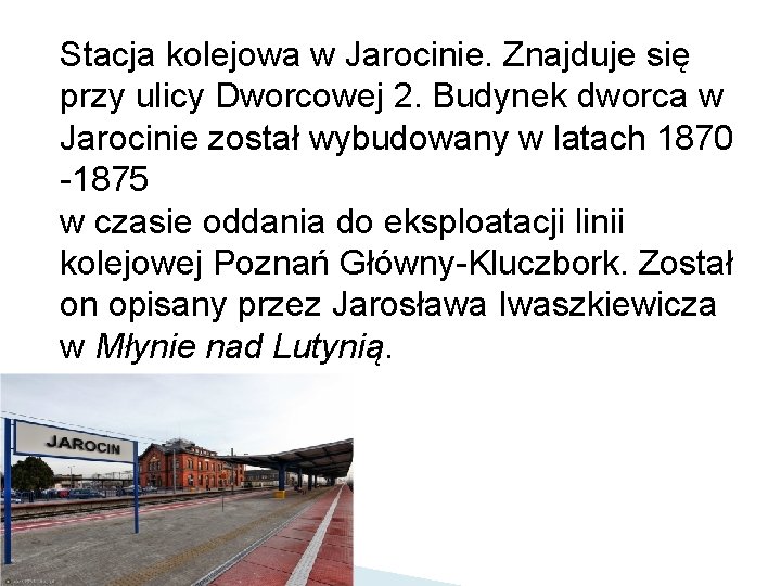 Stacja kolejowa w Jarocinie. Znajduje się przy ulicy Dworcowej 2. Budynek dworca w Jarocinie